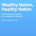 How Scotland can become a wealthier nation Wealthy Nation Healthy Nation Square 1