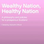 A plan to revitalise the NHS in Scotland Wealthy Nation Healthy Nation Square 2